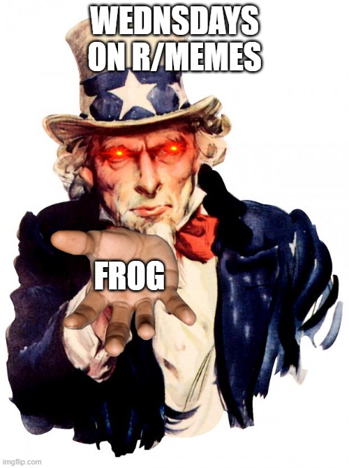 memes | WEDNSDAYS ON R/MEMES; FROG | image tagged in memes,uncle sam | made w/ Imgflip meme maker