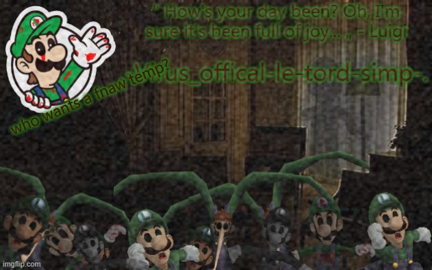 virus luigi temp | who wants a fnaw temp? | image tagged in virus luigi temp | made w/ Imgflip meme maker