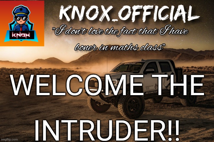 Mod Note: :0 -Jeb | WELCOME THE; INTRUDER!! | image tagged in knox_official announcement page v4 | made w/ Imgflip meme maker