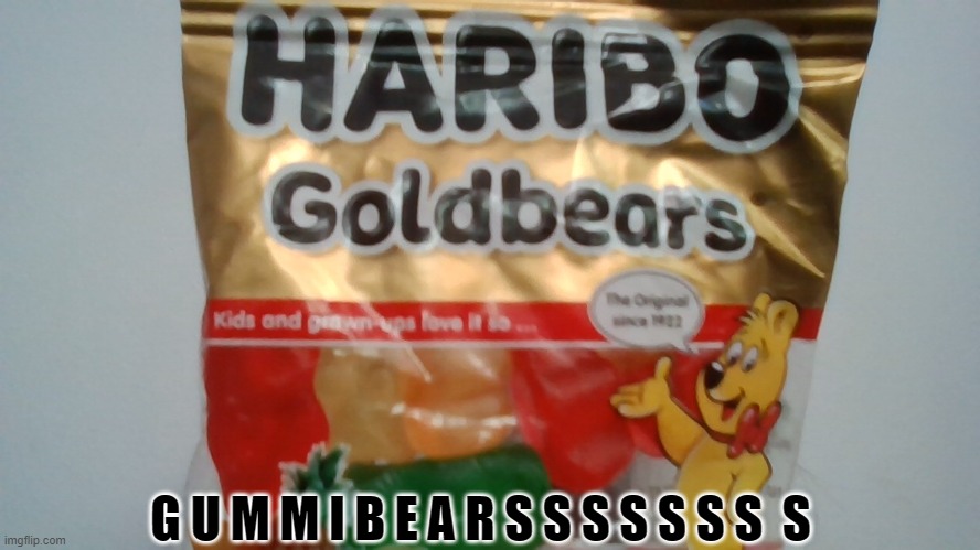 g u m m i b e a r s | G U M M I B E A R S S S S S S S  S | made w/ Imgflip meme maker