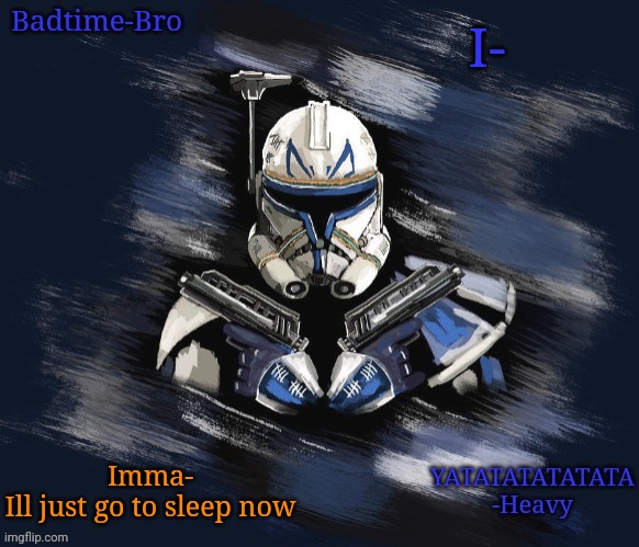 Mod note from TheCheemsEditor: Let's make a "Gn" chain in the comments. | I-; Imma-
Ill just go to sleep now | image tagged in badtime's rex announcement | made w/ Imgflip meme maker