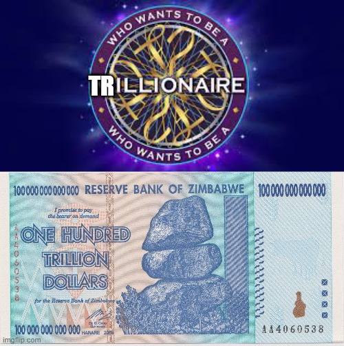 Zimbabwe Trillionaire | TR | image tagged in zimbabwe trillion,who wants to be a millionaire,inflation | made w/ Imgflip meme maker