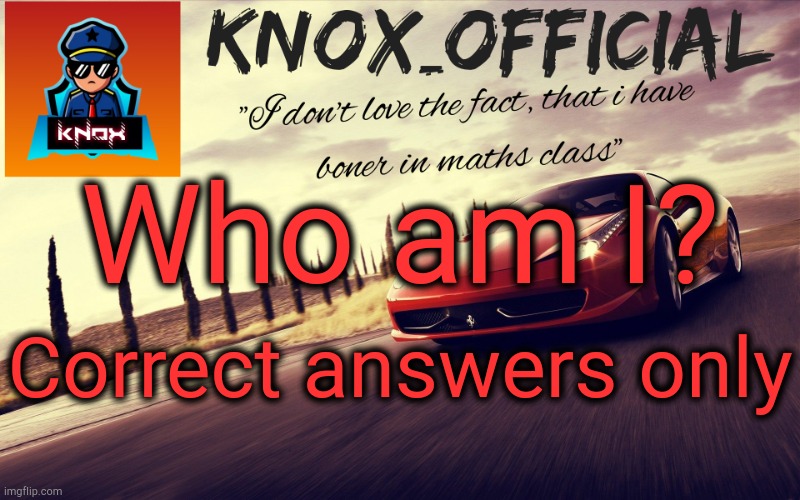 Knox_Official Announcement Template v2 | Who am I? Correct answers only | image tagged in knox_official announcement template v2 | made w/ Imgflip meme maker