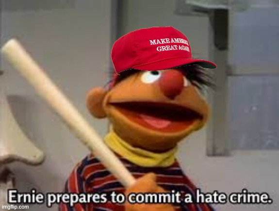 someone please explain this template lol | image tagged in maga ernie prepares to commit a hate crime | made w/ Imgflip meme maker