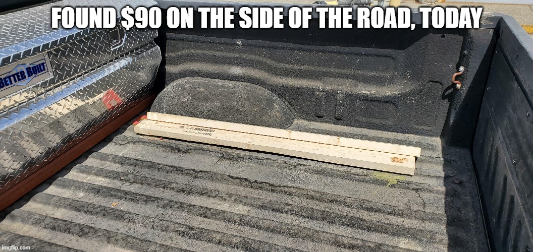 Lumber | FOUND $90 ON THE SIDE OF THE ROAD, TODAY | image tagged in lumberjack,wood,money | made w/ Imgflip meme maker
