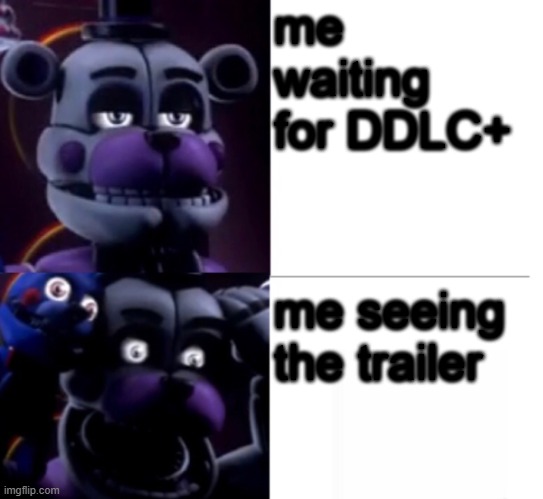 Funtime Freddy | me waiting for DDLC+; me seeing the trailer | image tagged in funtime freddy | made w/ Imgflip meme maker