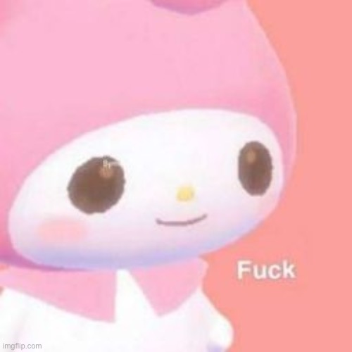 my melody fook | image tagged in my melody fook | made w/ Imgflip meme maker