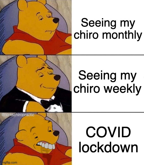 Chiropractor POOH | Seeing my chiro monthly; Seeing my chiro weekly; @kimschiropractic; COVID lockdown | image tagged in best better blurst | made w/ Imgflip meme maker