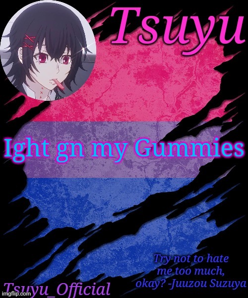 See ya'll tomorrow | Ight gn my Gummies | image tagged in tsuyu's bi temp | made w/ Imgflip meme maker