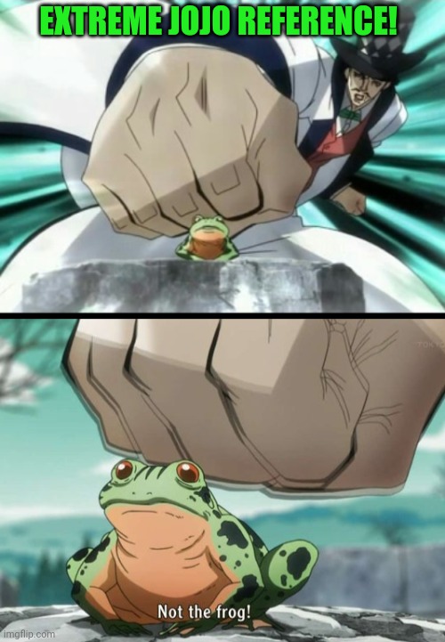 Zeppeli frog! | EXTREME JOJO REFERENCE! | image tagged in jojo's bizarre adventure,jojo meme,zeppeli frog,frog,anime,but why why would you do that | made w/ Imgflip meme maker