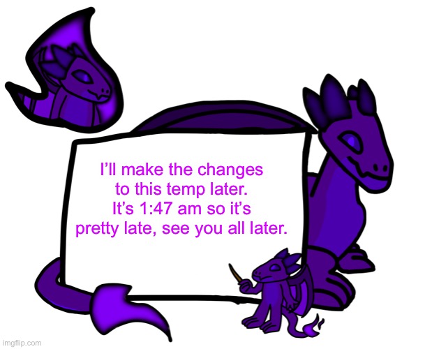 Heading offline | I’ll make the changes to this temp later. It’s 1:47 am so it’s pretty late, see you all later. | made w/ Imgflip meme maker