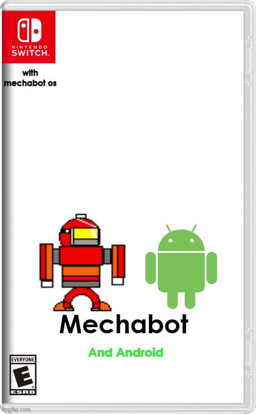 mechabot os on nintendo switch | with
mechabot os; Mechabot; And Android | image tagged in nintendo switch | made w/ Imgflip meme maker