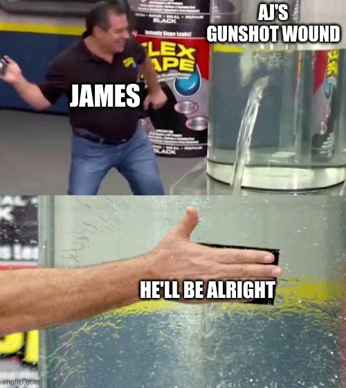 TWD S4 memes | AJ'S GUNSHOT WOUND; JAMES; HE'LL BE ALRIGHT | image tagged in flex tape | made w/ Imgflip meme maker