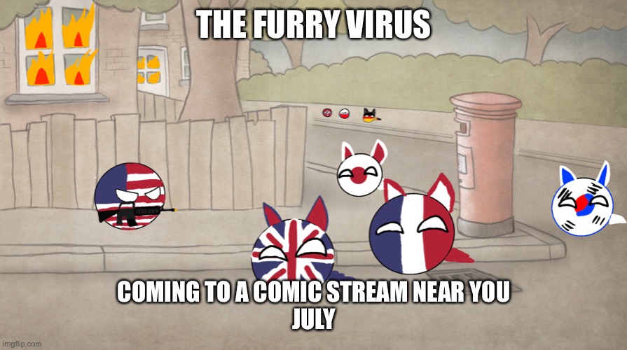 basically, japan starts a mysterious virus that turns everyone into furries, and USA is one of the last ones by episode 2. | THE FURRY VIRUS; COMING TO A COMIC STREAM NEAR YOU
JULY | image tagged in countryballs | made w/ Imgflip meme maker