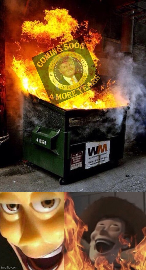 Rent free? Nah, just never gets old. You guys were so confident... | image tagged in dumpster fire,satanic woody | made w/ Imgflip meme maker