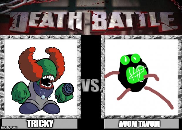 tricky vs avom tavom | TRICKY; AVOM TAVOM | image tagged in death battle | made w/ Imgflip meme maker