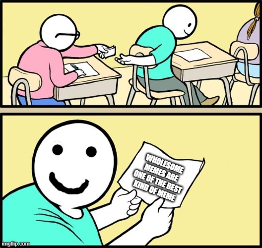 Note passing |  WHOLESOME MEMES ARE ONE OF THE BEST KIND OF MEME | image tagged in note passing | made w/ Imgflip meme maker
