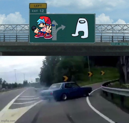 Sorry fnf fans | image tagged in memes,left exit 12 off ramp,friday night funkin,among us,fnf,amogus | made w/ Imgflip meme maker