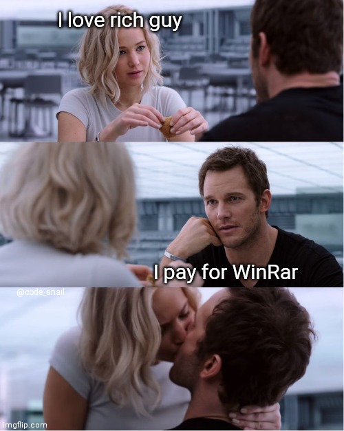 I'm rich | I love rich guy; I pay for WinRar; @code_snail | image tagged in passengers meme | made w/ Imgflip meme maker