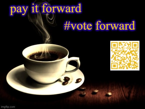 pay it forward | pay it forward; #vote forward | image tagged in pay it forward,empathy,equity,empowerment,engagement,evidence | made w/ Imgflip meme maker