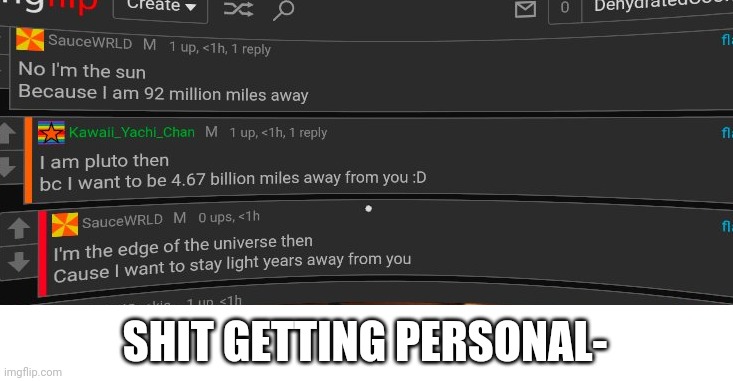 XD | SHIT GETTING PERSONAL- | image tagged in e | made w/ Imgflip meme maker