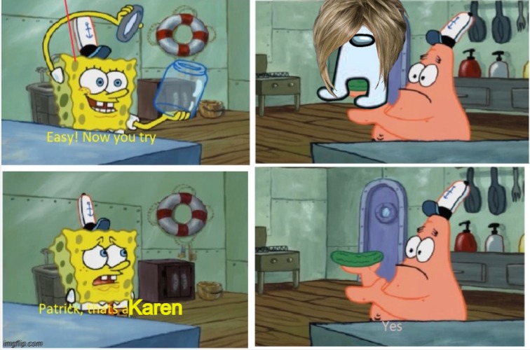 Congratulations, you have found a karen! | Karen | image tagged in patrick thats a,karen,amogus | made w/ Imgflip meme maker