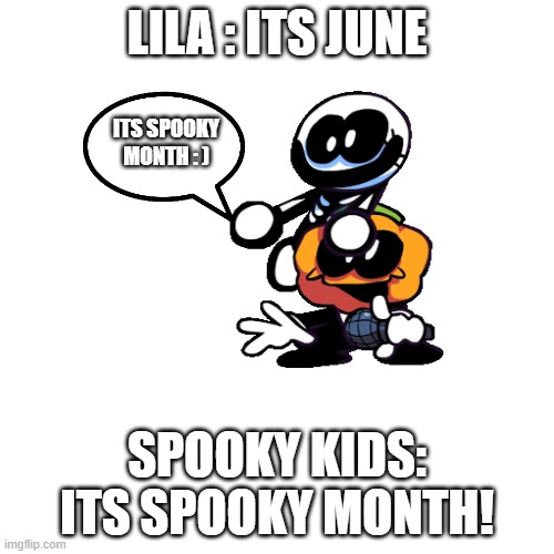 go check out spooky monthe by sr pelo | LILA : ITS JUNE; ITS SPOOKY MONTH : ); SPOOKY KIDS: ITS SPOOKY MONTH! | image tagged in memes,spooky month | made w/ Imgflip meme maker