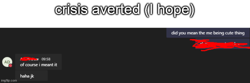 crisis averted (I hope) | made w/ Imgflip meme maker