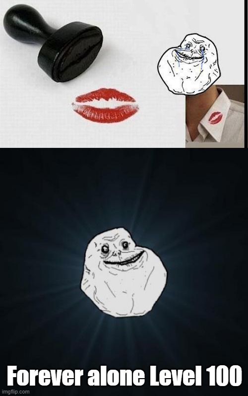 fake it till I make it memes | Forever alone Level 100 | image tagged in memes,forever alone | made w/ Imgflip meme maker