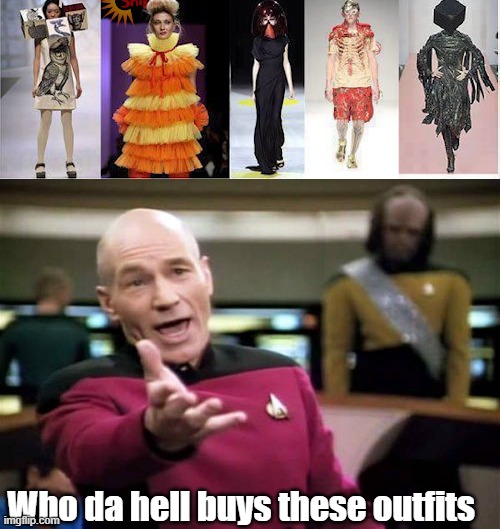 Unexpected new outfits | Who da hell buys these outfits | image tagged in memes,picard wtf | made w/ Imgflip meme maker