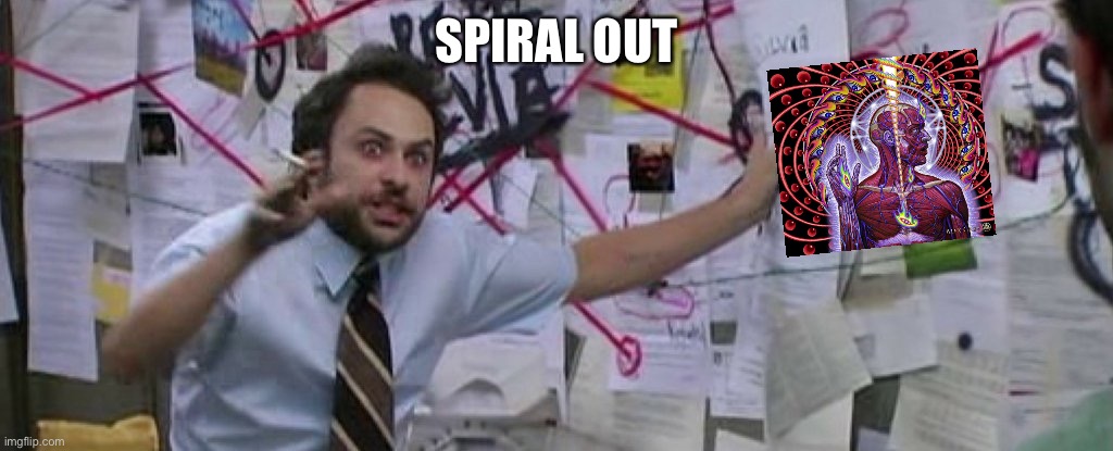 Tool Spiral Out Conspiracy | SPIRAL OUT | image tagged in crazy conspiracy theory map guy | made w/ Imgflip meme maker