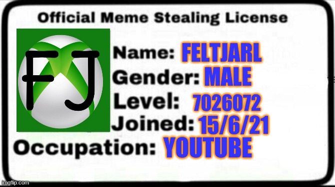 Meme Stealing License | FELTJARL; MALE; 7026072; 15/6/21; YOUTUBE | image tagged in meme stealing license | made w/ Imgflip meme maker