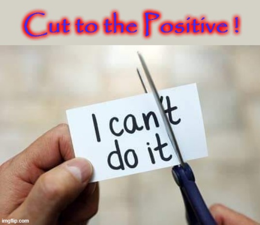 Cut to the Positive ! | Cut to the Positive ! | image tagged in rock paper scissors | made w/ Imgflip meme maker