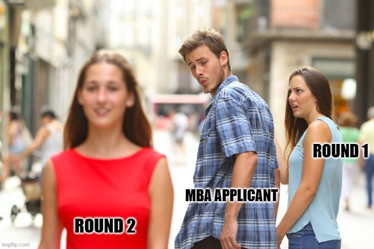 Distracted Boyfriend | ROUND 1; MBA APPLICANT; ROUND 2 | image tagged in memes,distracted boyfriend | made w/ Imgflip meme maker