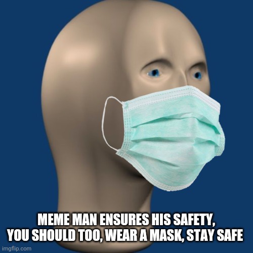 This poster has more convincing power than those government ads saying to wear mask, share this instead lmao | MEME MAN ENSURES HIS SAFETY, YOU SHOULD TOO, WEAR A MASK, STAY SAFE | image tagged in face mask,meme man,mask | made w/ Imgflip meme maker