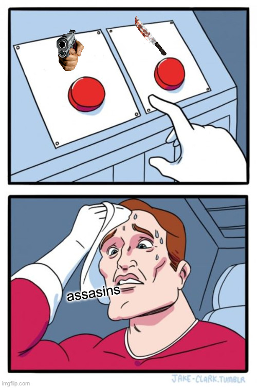 Two Buttons | assasins | image tagged in memes,two buttons | made w/ Imgflip meme maker