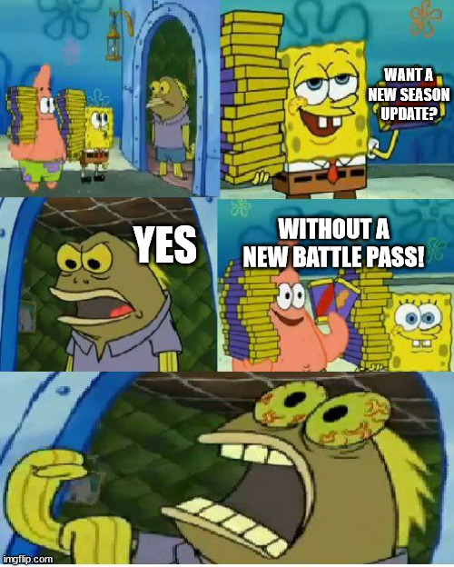 Chocolate Spongebob Meme | WANT A NEW SEASON UPDATE? YES; WITHOUT A NEW BATTLE PASS! | image tagged in memes,chocolate spongebob | made w/ Imgflip meme maker