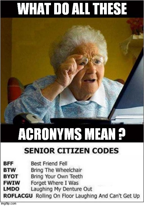 Necessary Senior Citizen Codes ! |  WHAT DO ALL THESE; ACRONYMS MEAN ? | image tagged in old lady at computer finds the internet,acronyms,code | made w/ Imgflip meme maker