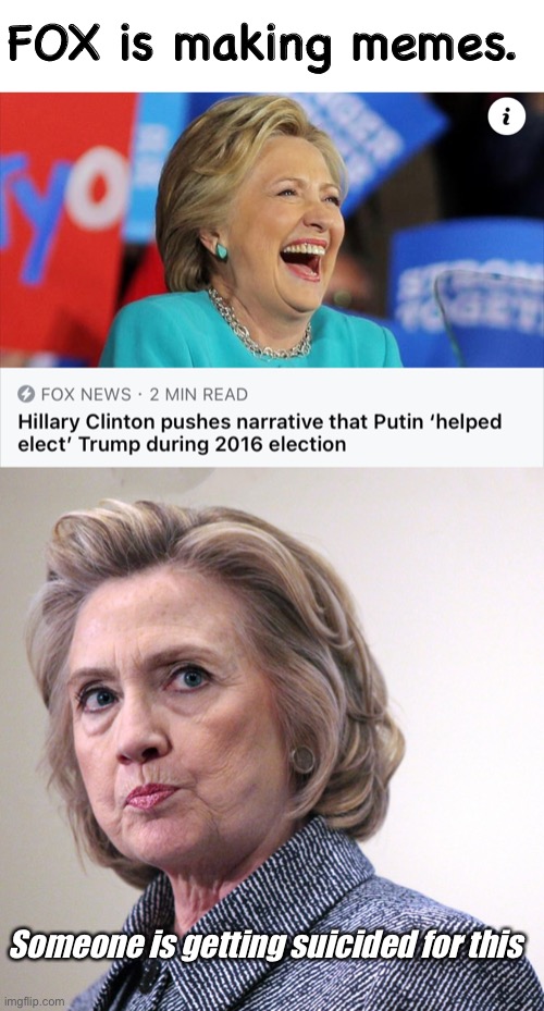 FOX is making memes. Someone is getting suicided for this | image tagged in hillary clinton pissed,memes,politics lol | made w/ Imgflip meme maker