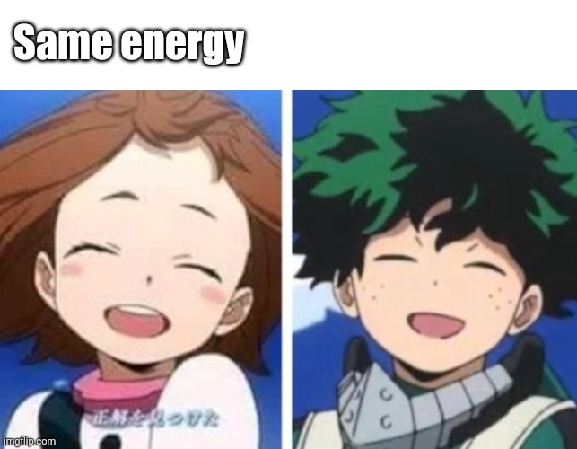 Same energy | image tagged in my hero academia | made w/ Imgflip meme maker