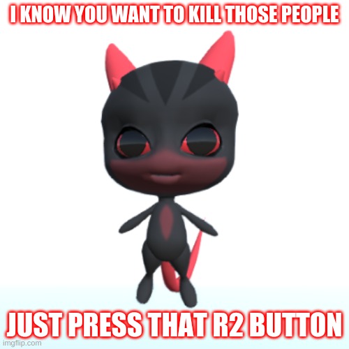 Gamer's Muse | I KNOW YOU WANT TO KILL THOSE PEOPLE; JUST PRESS THAT R2 BUTTON | image tagged in muse,miraculous ladybug,evil | made w/ Imgflip meme maker
