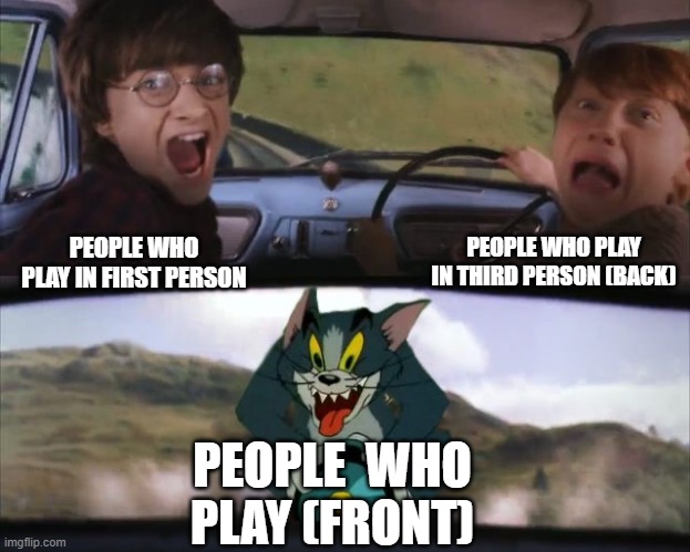 I am honestly scared by the people who can play Minecraft in third person front. | PEOPLE WHO PLAY IN THIRD PERSON (BACK); PEOPLE WHO PLAY IN FIRST PERSON; PEOPLE  WHO PLAY (FRONT) | image tagged in tom chasing harry and ron weasly | made w/ Imgflip meme maker