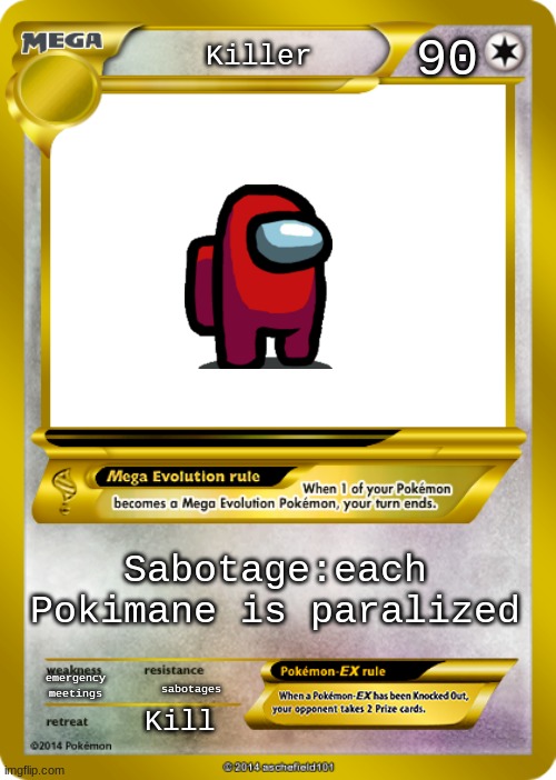 Pokemon card meme | 90; Killer; Sabotage:each Pokimane is paralized; emergency meetings; sabotages; Kill | image tagged in pokemon card meme | made w/ Imgflip meme maker