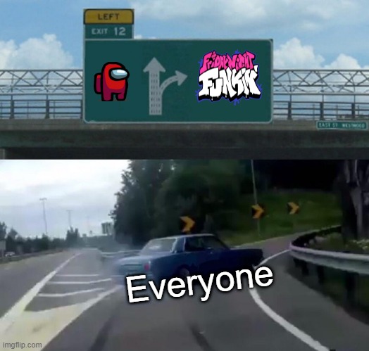 Left Exit 12 Off Ramp Meme | Everyone | image tagged in memes,left exit 12 off ramp | made w/ Imgflip meme maker