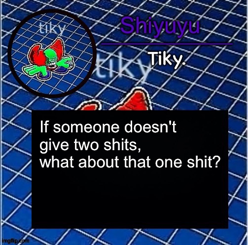 Dwffdwewfwfewfwrreffegrgvbgththyjnykkkkuuk, | If someone doesn't give two shits, what about that one shit? | image tagged in dwffdwewfwfewfwrreffegrgvbgththyjnykkkkuuk | made w/ Imgflip meme maker