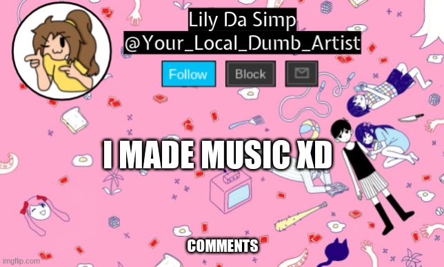 I MADE MUSIC XD; COMMENTS | image tagged in omori temp 2 | made w/ Imgflip meme maker
