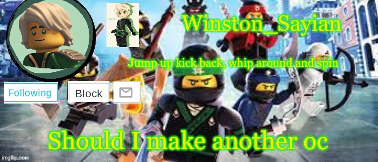 Winston's Ninjago Template | Should I make another oc | image tagged in winston's ninjago template | made w/ Imgflip meme maker
