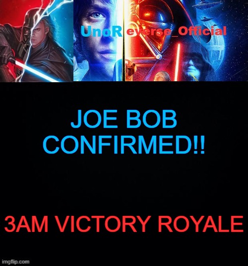 UnoReverse_Official but he's Anakin Skywalker (Made by: Pickle) | JOE BOB CONFIRMED!! 3AM VICTORY ROYALE | image tagged in unoreverse_official but he's anakin skywalker made by pickle | made w/ Imgflip meme maker