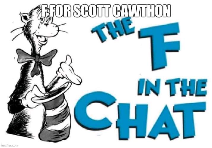 Scott is retiring | F FOR SCOTT CAWTHON | image tagged in the f in the chat,scott cawthon | made w/ Imgflip meme maker