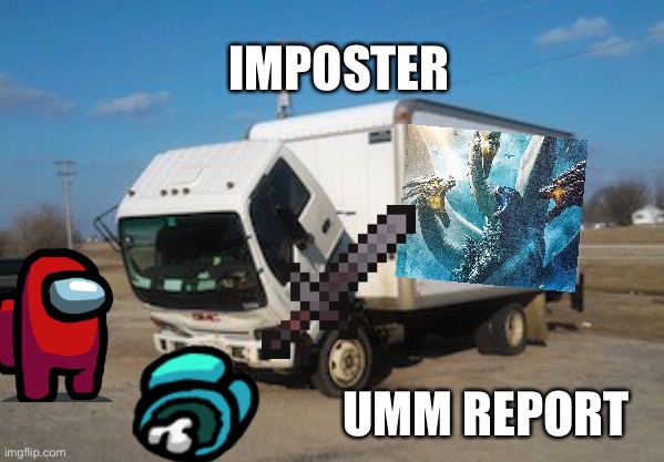 Okay Truck Meme | IMPOSTER; UMM REPORT | image tagged in memes,okay truck | made w/ Imgflip meme maker